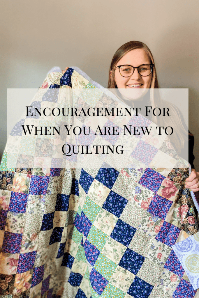 encouragement for when you are new to quilting