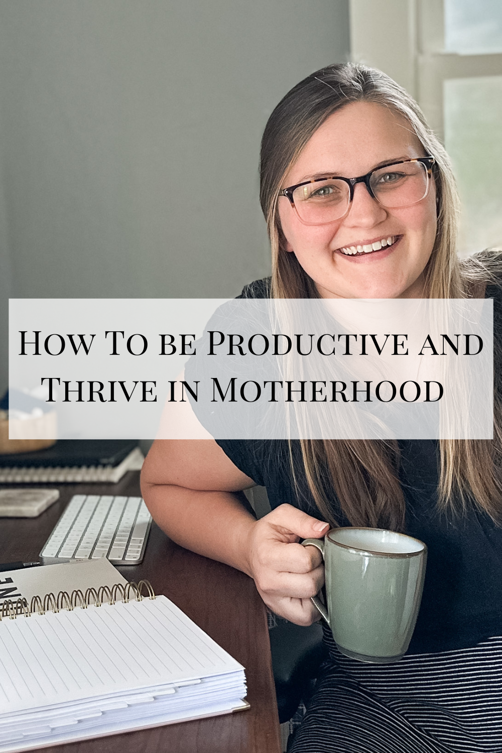 how to be productive and thrive in motherhood