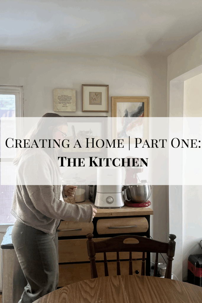 Creating a Home | Part One: The Kitchen
