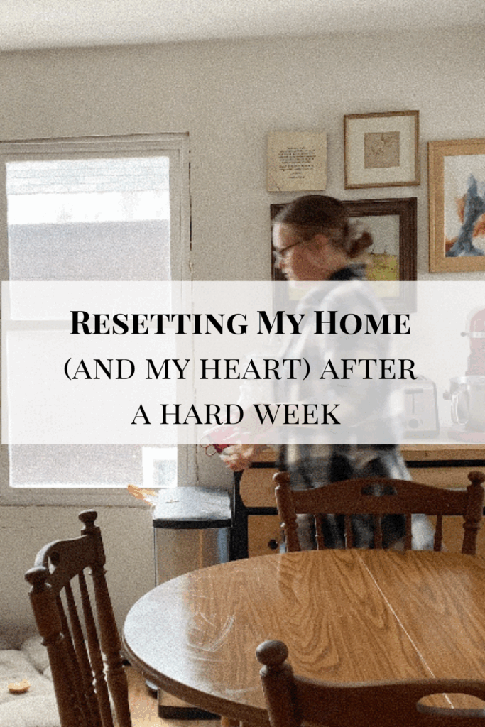 Resetting My Home (and My Heart) After a Hard Week